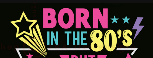 Born in the 80s!