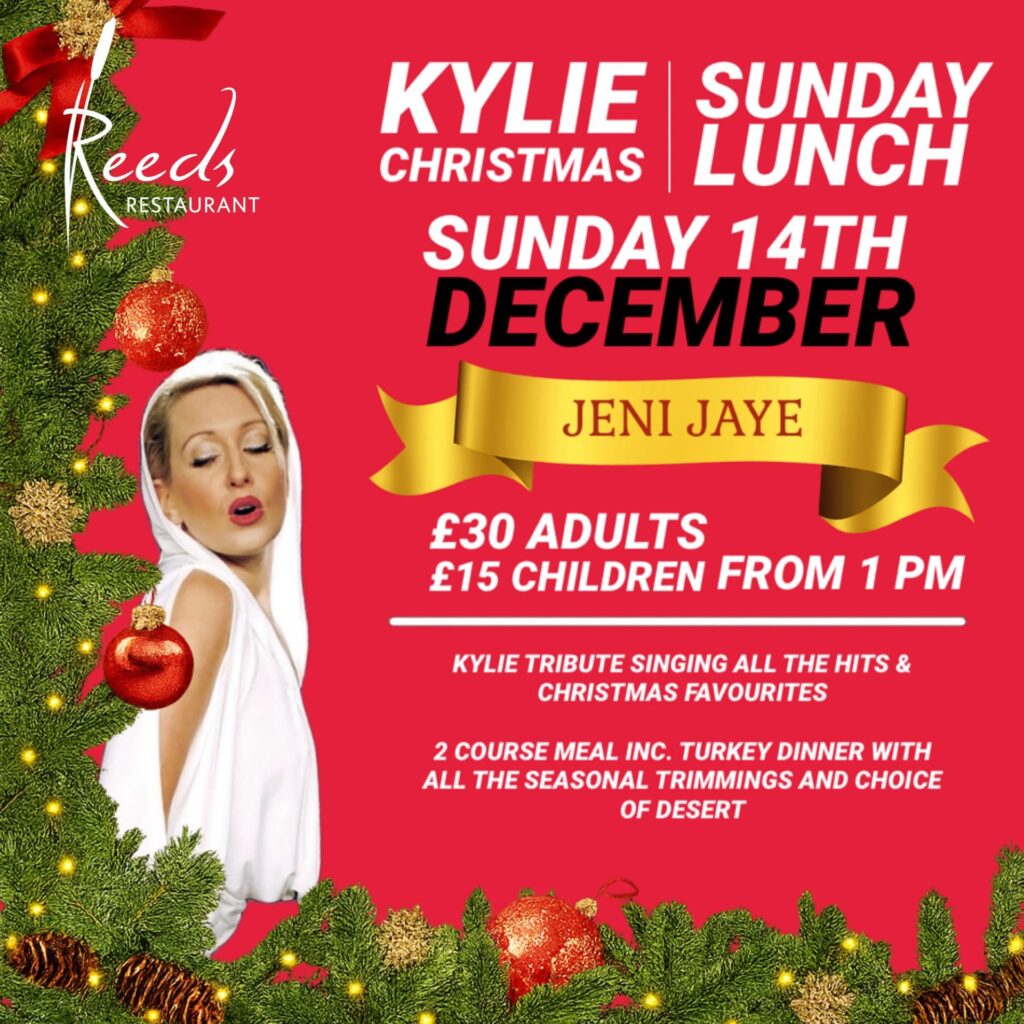 Festive Sunday Lunch with Kylie Tribute! Sunday 14th December 2025 at Reeds Restaurant